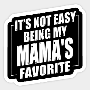 It's Not Easy Being My Mama's Favorite Sticker